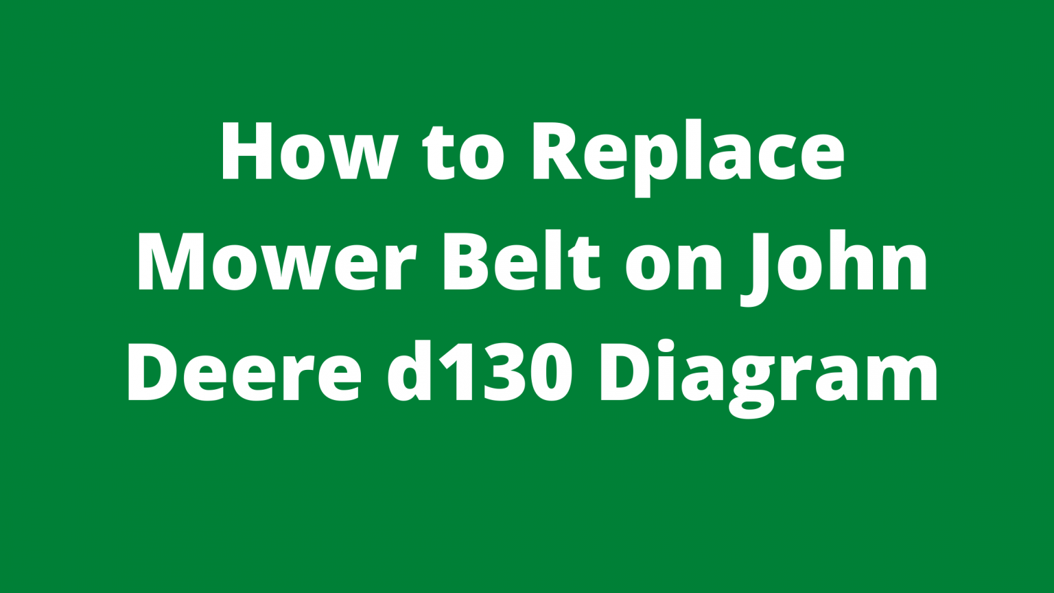 How To Replace Mower Belt On John Deere D130 Diagram Mowerify